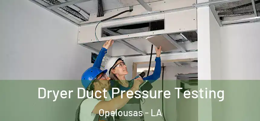  Dryer Duct Pressure Testing Opelousas - LA