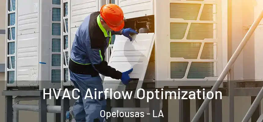  HVAC Airflow Optimization Opelousas - LA