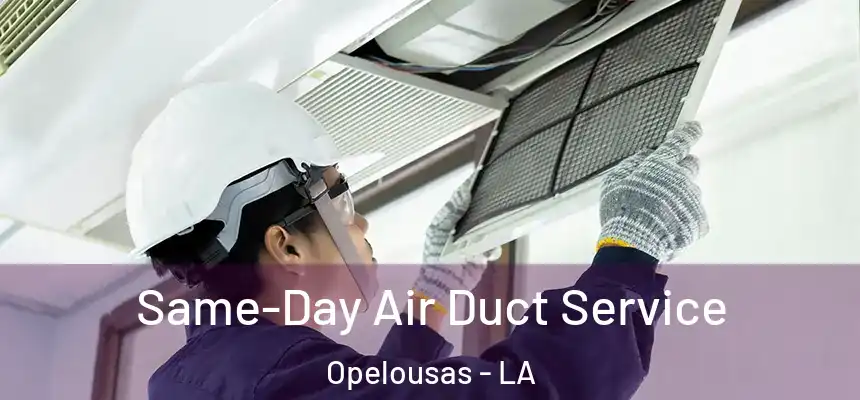  Same-Day Air Duct Service Opelousas - LA